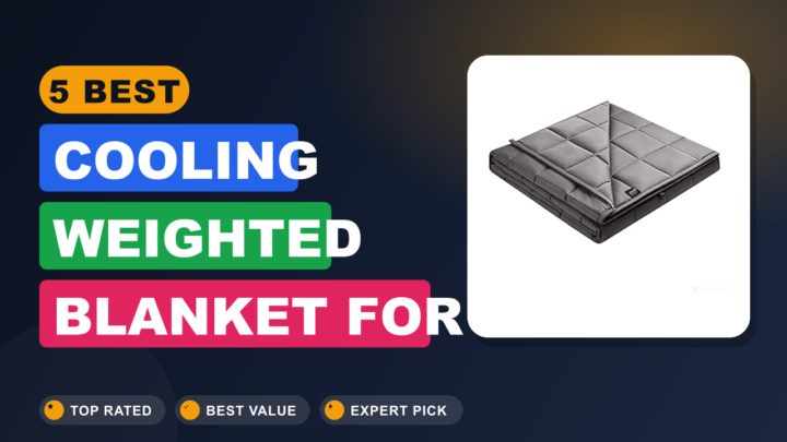 5 Best Cooling Weighted Blanket for Hot Sleepers