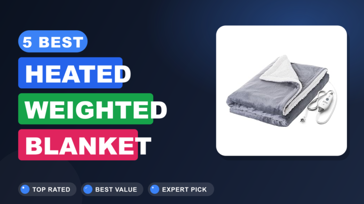 5 Best Heated Weighted Blanket