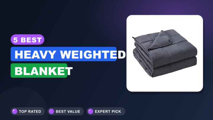 5 Best Heavy Weighted Blanket
