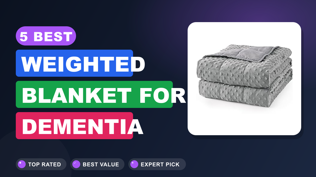 5 Best Weighted Blanket for Dementia