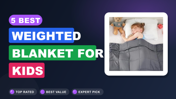 5 Best Weighted Blanket for Kids