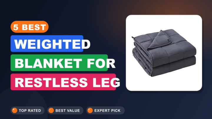 5 Best Weighted Blanket for Restless Leg Syndrome