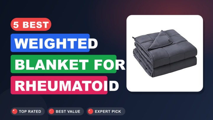 5 Best Weighted Blanket for Rheumatoid Arthritis