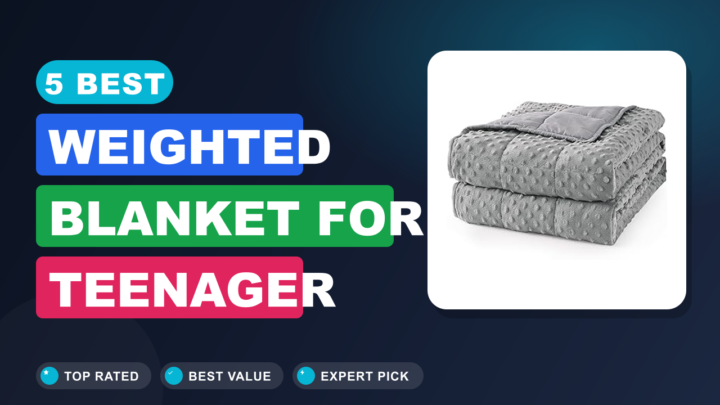 5 Best Weighted Blanket for Teenager