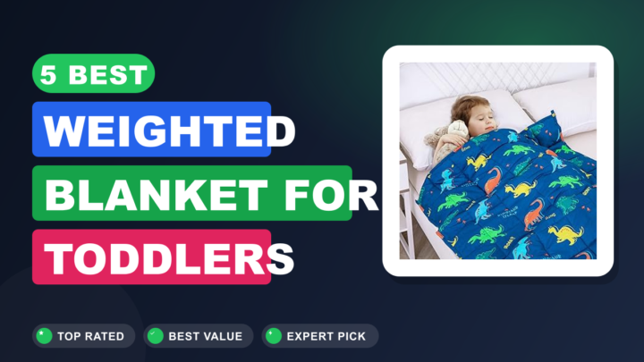 5 Best Weighted Blanket for Toddlers