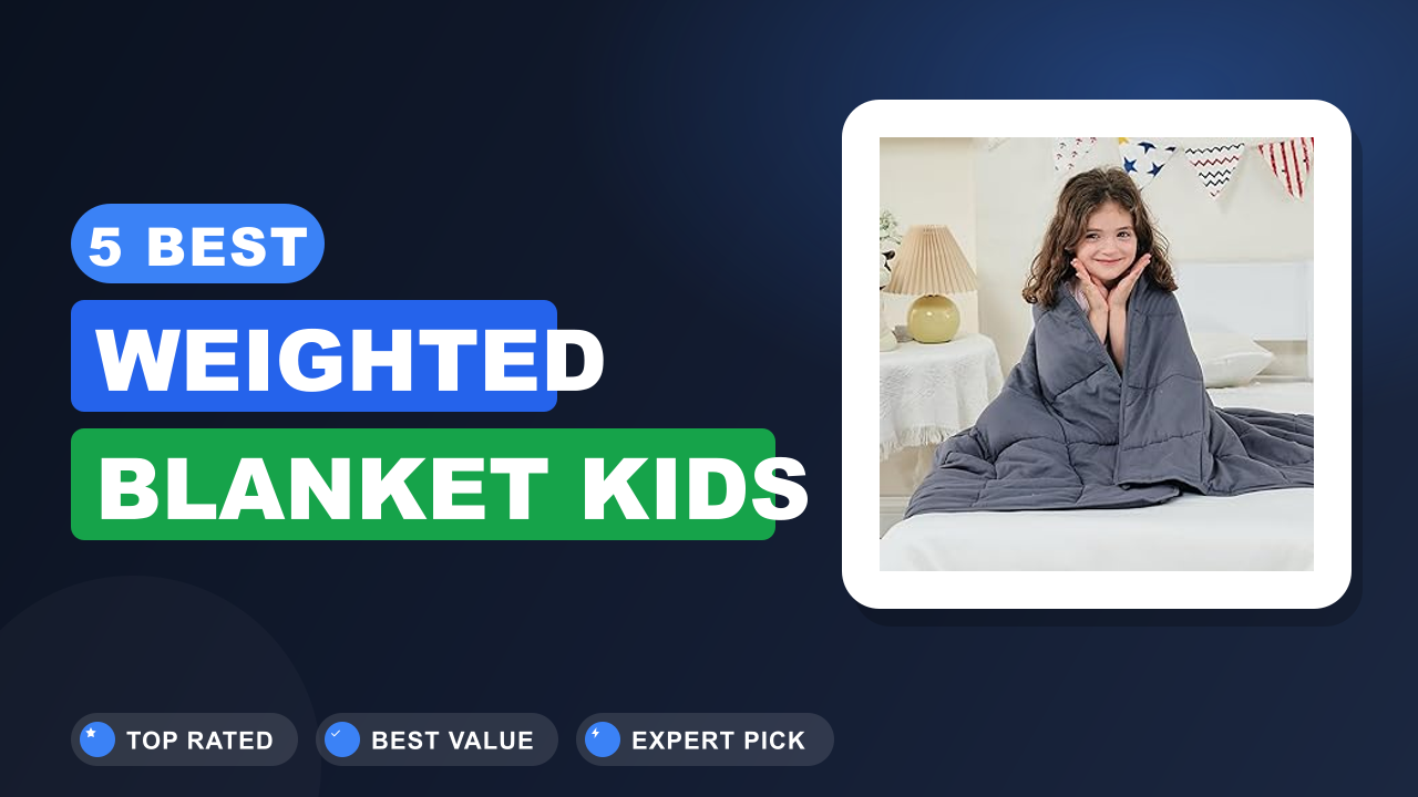 5 Best Weighted Blanket Kids