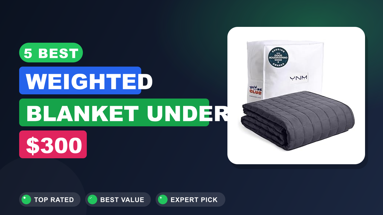 5 Best Weighted Blanket Under $300