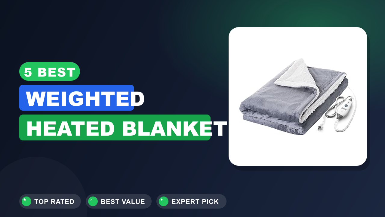 5 Best Weighted Heated Blanket